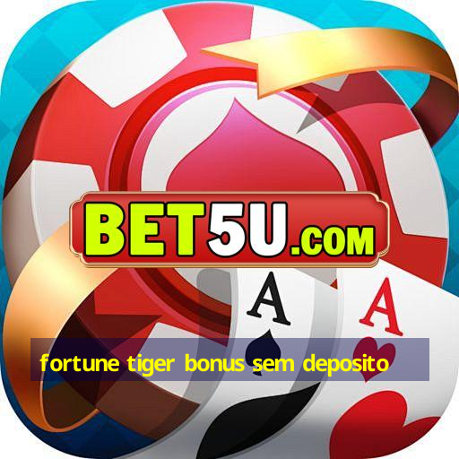 fortune tiger bonus sem deposito